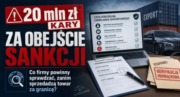 20 mln zł kary za obejście sankcji. Co firmy powinny sprawdzać, zanim sprzedadzą towar za granicę?
