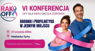 RAK OFF - Off dla raka, ON dla zdrowia. Konferencja profilaktyczna w Tychach